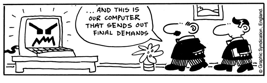 'And this is the computer that sends out our final demands.'