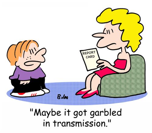 REPORT CARD, 'Maybe it got garbled in transmission.'