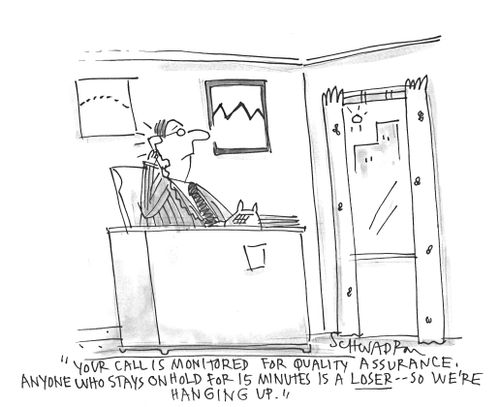 'Your call is monitored for quality assurance, anyone who stays on hold for 15 minutes is a loser - so we're hanging up!'