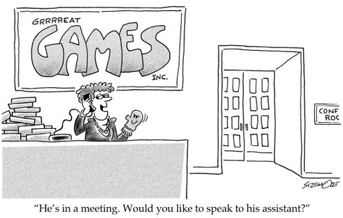 'He's in a meeting. Would you like to speak to his assistant?'