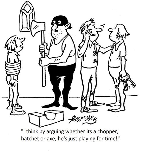 'I think by arguing whether its a chopper, hatchet or axe, he's just playing for time.'
