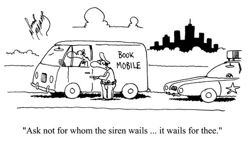 'Ask not for whom the siren wails...it wails for thee.'