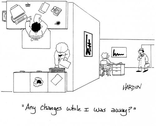 'Any changes while I was away?'