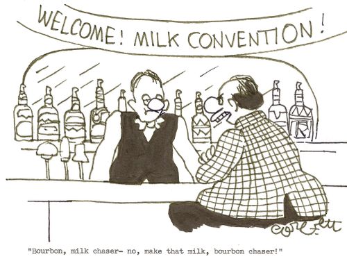 Welcome!  Milk Convention!: 'Bourbon, milk chaser- no, make that milk, bourbon chaser.'