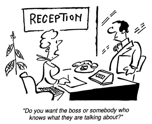 "Do you want the Boss or someone who knows what they are talking about."