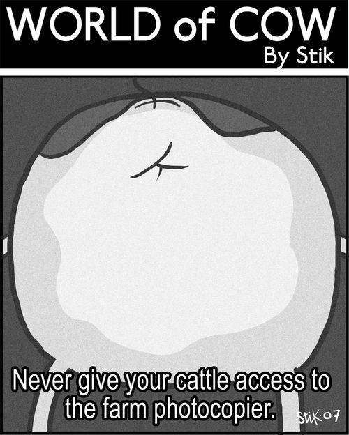 Never give your cattle access to the farm photocopier.