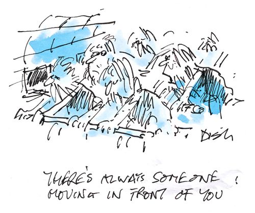 'There's always someone moving in front of you!'