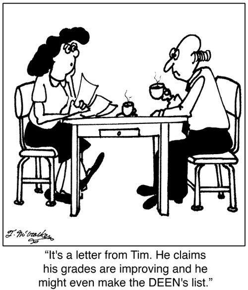 It's a letter from Tim. He claims his grades are improving and he might even make the DEEN's list.