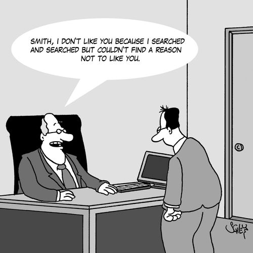 'Smith, I don't like you because I searched and searched but couldn't find a reason not to like you.'