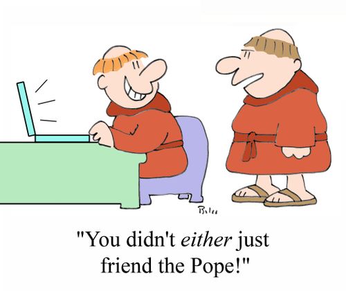 'You didn't EITHER just friend the Pope!'