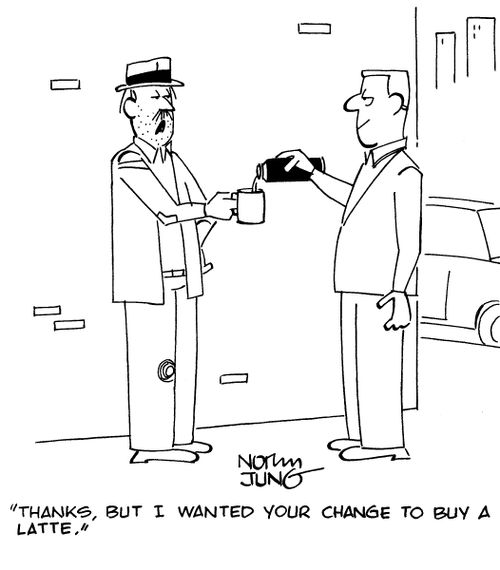 "Thanks, but I wanted your change to buy a latte."
