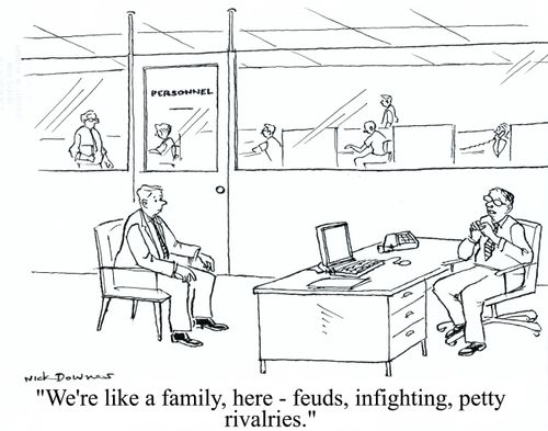 'We're like a family, here - feuds, infighting, petty rivalries.'