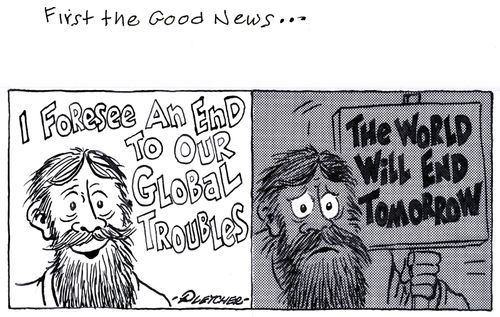 'I foresee an and to our global troubles ... The world will end tomorrow.'