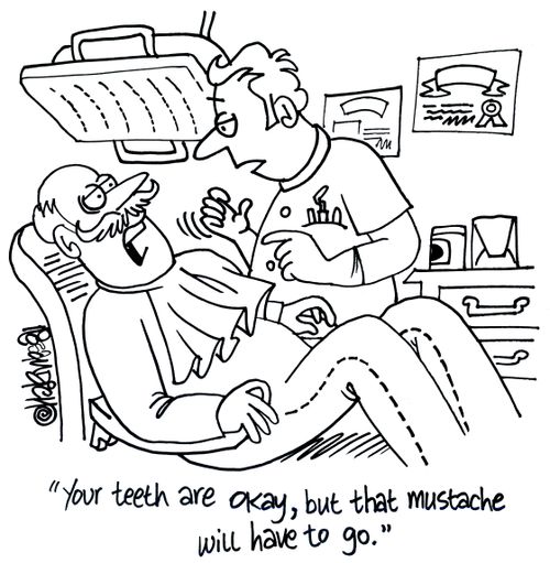 'Your teeth are okay, but that mustache will have to go.'