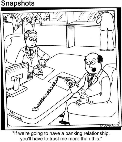 'If we're going to have a banking relationship, you'll have to trust me more than this.'