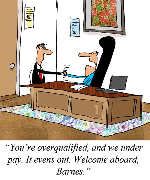 'You're overqualified, and we under pay. It evens out. Welcome aboard, Barnes.'
