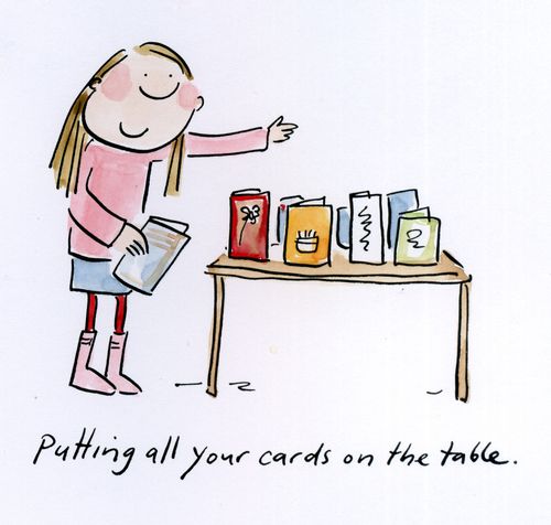 Putting all your cards on the table.