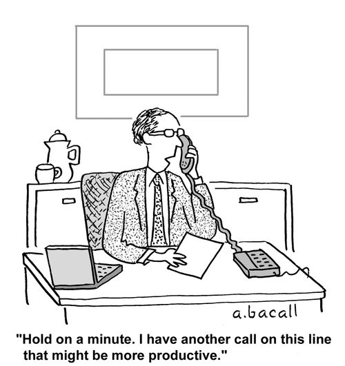 I have another call on this line that might be more productive.
