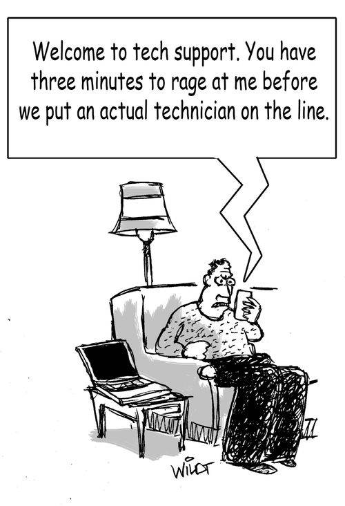 "Welcome to tech support. You have three minutes to rage at me before we put an actual technician on the line."