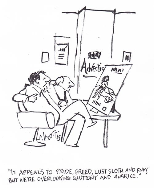 It appeals to pride,greed,lust, sloth and envy, but we're overlooking gluttony and avarice.'