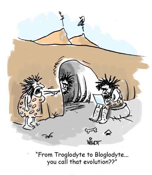 "From Troglodyte to Bloglodyte... you call that evolution??"