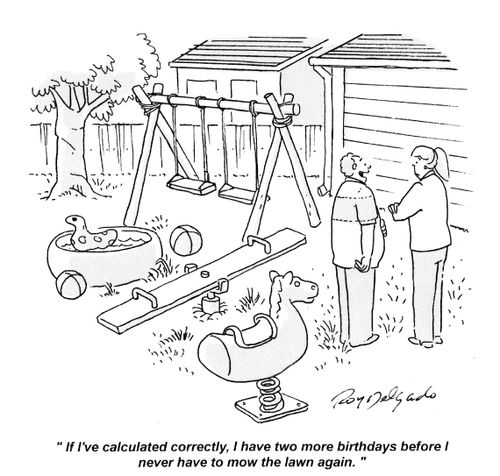 'If I've calculated correctly, I have two more birthdays before I never have to mow the lawn again.'