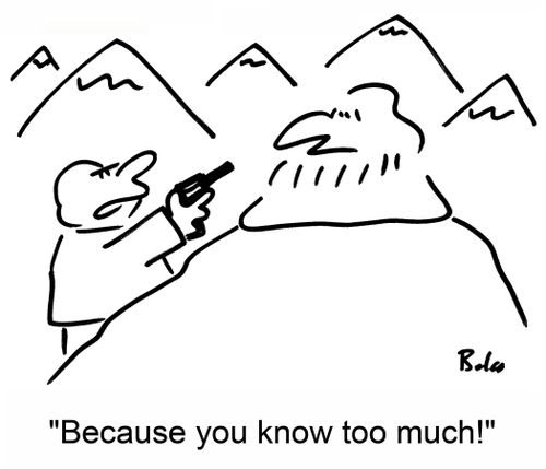 'Because you know too much!'