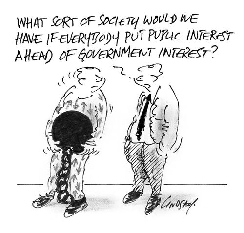 What sort of society would we have if everybody put public interest ahead of government interest?