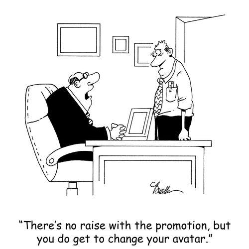 'There's no raise with the promotion, but you do get to change your avatar.'
