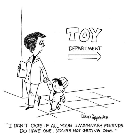 'I don't care if all your imaginary friends so have one. You're not getting one.'