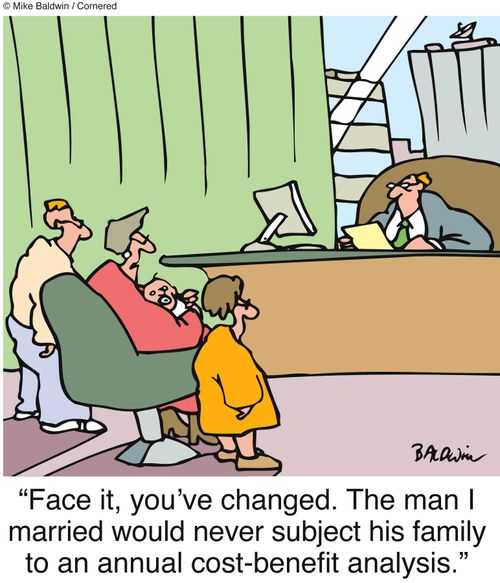 'Face it, you've changed. The man I married would never subject his family to an annual cost-benefit analysis.'