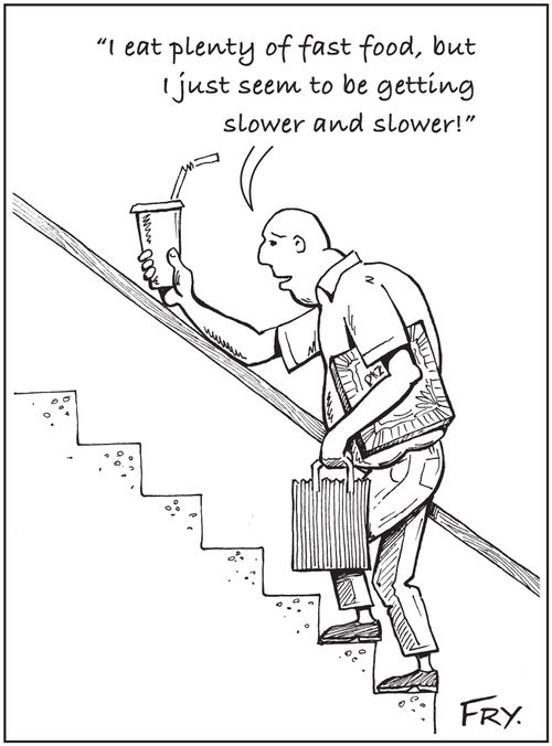 'I eat plenty of fast food, but I just seem to be getting  slower and slower!'