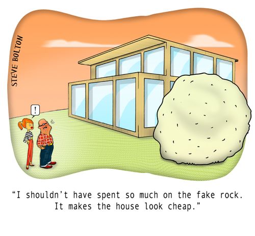 "I shouldn't have spent so much on the fake rock. It makes the house look cheap."