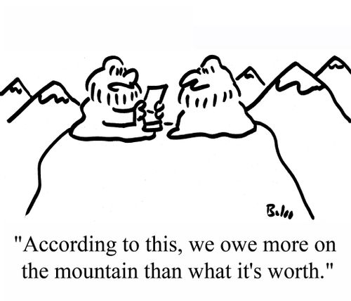 "According to this, we owe more on the mountain than what it's worth."