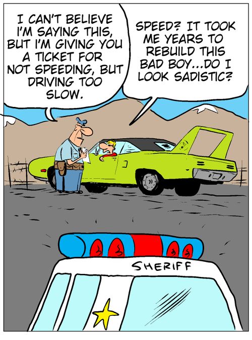 'I can't believe I'm saying this, but I'm giving you a ticket for not speeding, but driving too slow.'