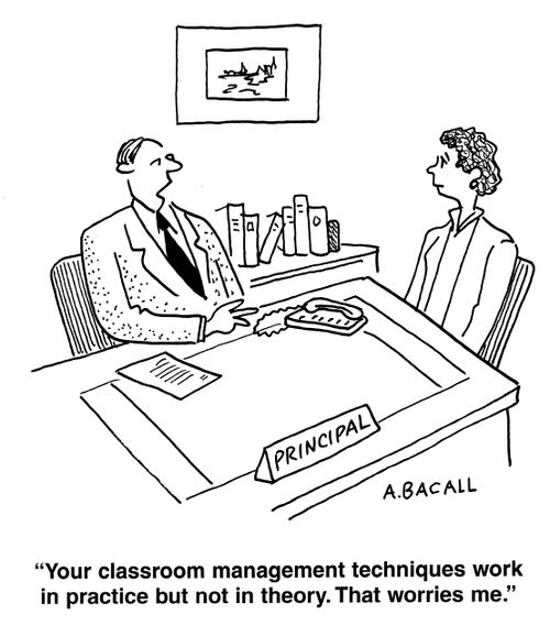 'Your classroom management techniques work in practice but not in theory. That worries me.'