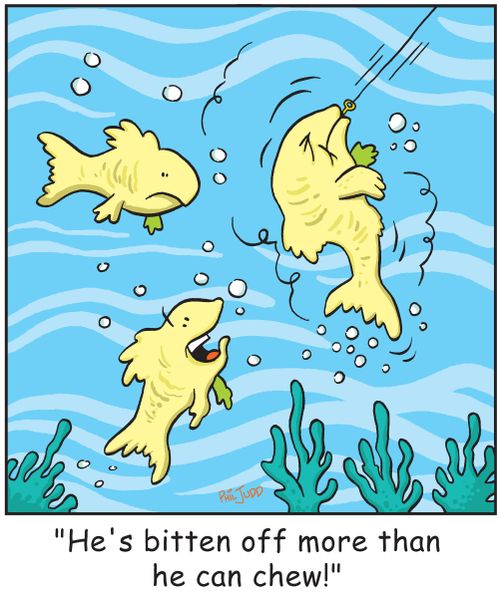 'He's bitten off more than he can chew!'