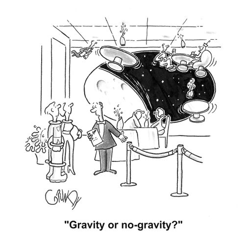  Maitre d' to astronaut couple entering restaurant: 'Gravity or no-gravity?'