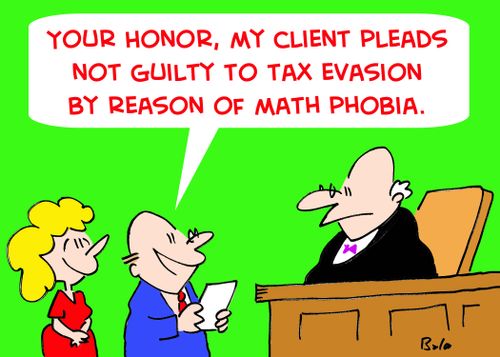 'Your Honor, my client pleads not guilty to tax evasion by reason of math phobia.'