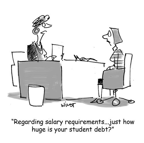 'Regarding salary requirements...just how huge is your student debt?'