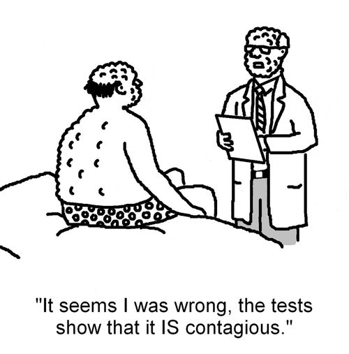 'It seems I was wrong, the tests show that it IS contagious.'