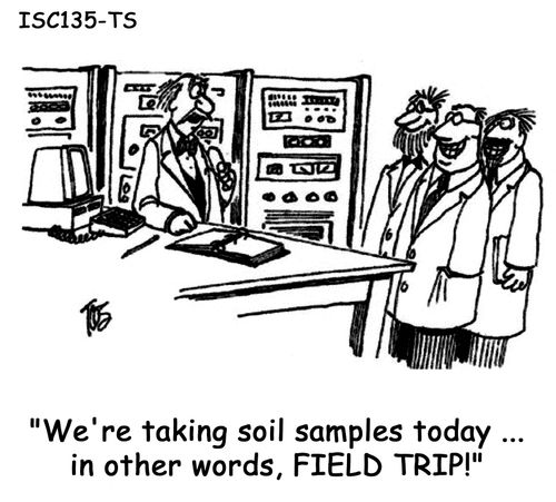'We're taking soil samples today ... in other words, FIELD TRIP!'