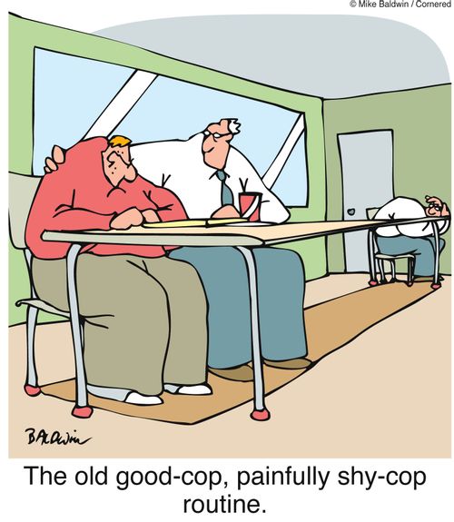 The old good-cop, painfully shy-cop routine.