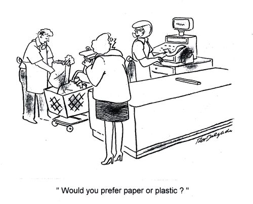 'Would you prefer paper of plastic.'