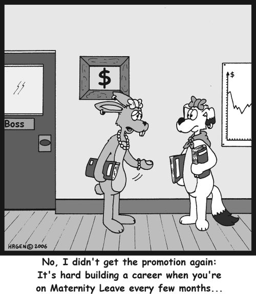 'No, I didn't get the promotion again: It's hard to build a career when you're on Maternity Leav every few months...'