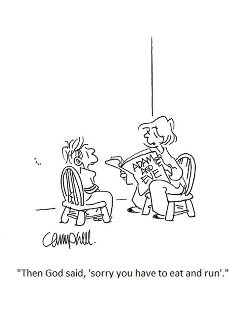 "Then God said, 'sorry you have to eat and run'."
