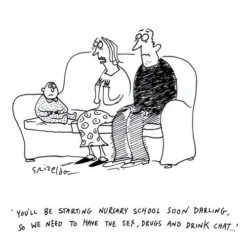"You'll be starting nursery school soon darling, so we need to have the sex, drugs and drink chat..."