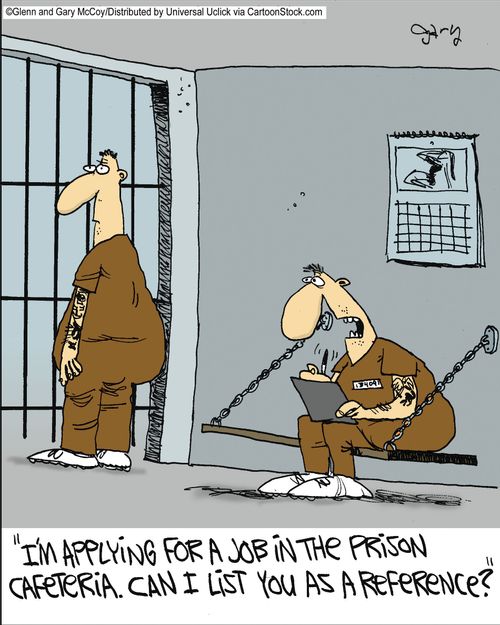 'I'm applying for a job in the prison cafeteria. Can I list you as a reference?'
