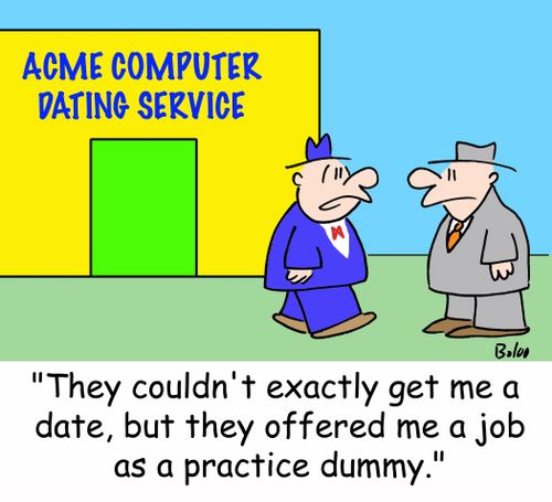 'They couldn't exactly get me a date, but they offered me a job as a practice dummy.'