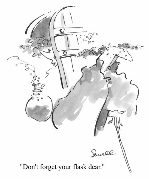 "Don't forget your flask,dear"